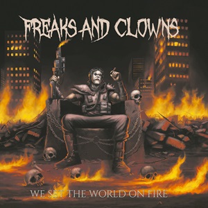 FREAKS AND CLOWNS We Set The World On Fire