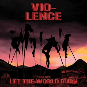 VIO LENCE Let The World Burn